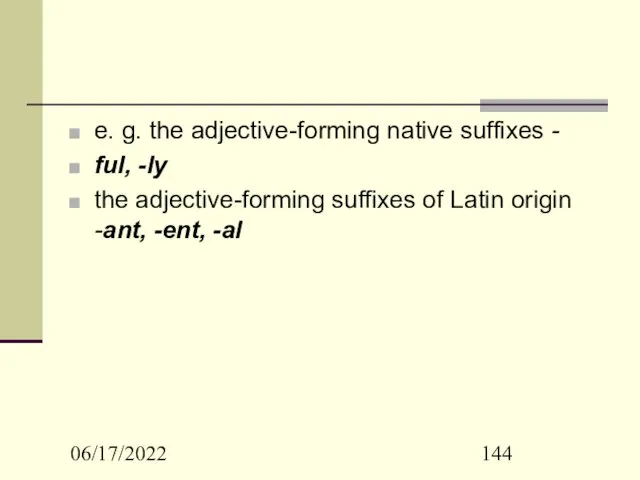 06/17/2022 e. g. the adjective-forming native suffixes - ful, -ly