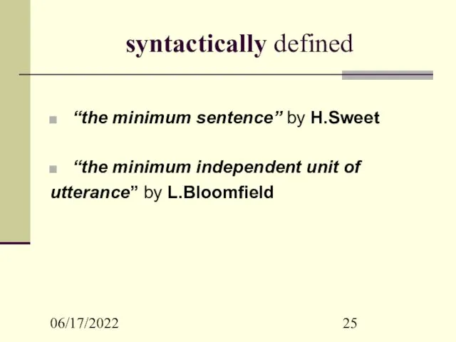 06/17/2022 syntactically defined “the minimum sentence” by H.Sweet “the minimum independent unit of utterance” by L.Bloomfield