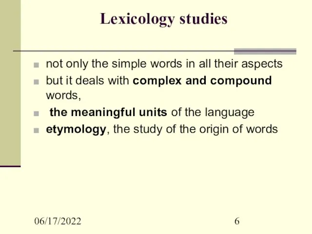 06/17/2022 Lexicology studies not only the simple words in all