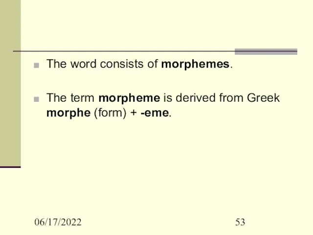 06/17/2022 The word consists of morphemes. The term morpheme is