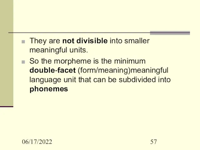 06/17/2022 They are not divisible into smaller meaningful units. So