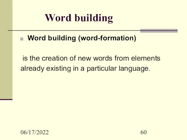 06/17/2022 Word building Word building (word-formation) is the creation of