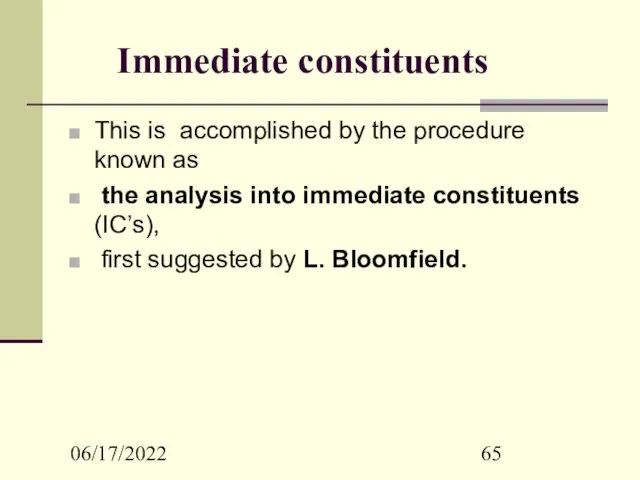 06/17/2022 Immediate constituents This is accomplished by the procedure known