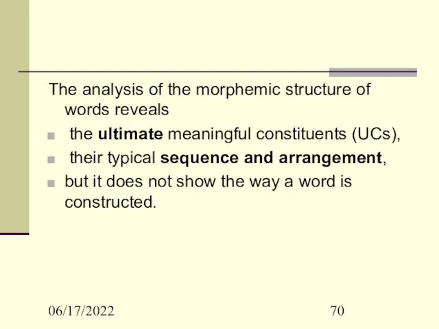 06/17/2022 The analysis of the morphemic structure of words reveals