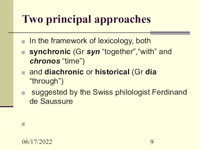 06/17/2022 Two principal approaches In the framework of lexicology, both