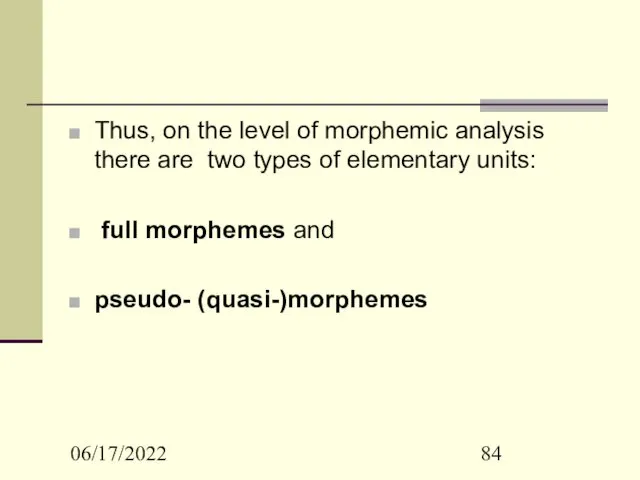 06/17/2022 Thus, on the level of morphemic analysis there are