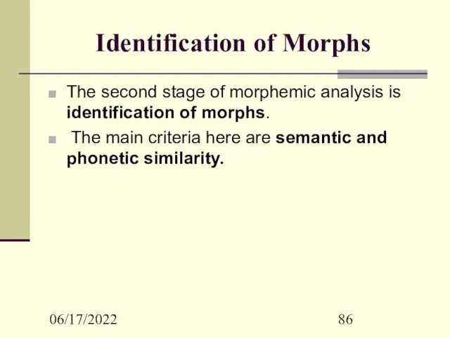 06/17/2022 Identification of Morphs The second stage of morphemic analysis