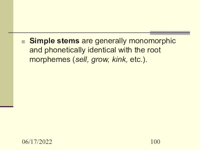 06/17/2022 Simple stems are generally monomorphic and phonetically identical with