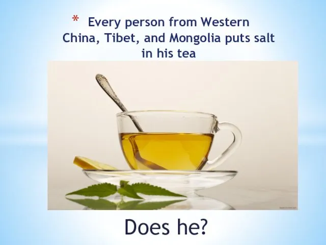 Does he? Every person from Western China, Tibet, and Mongolia puts salt in his tea