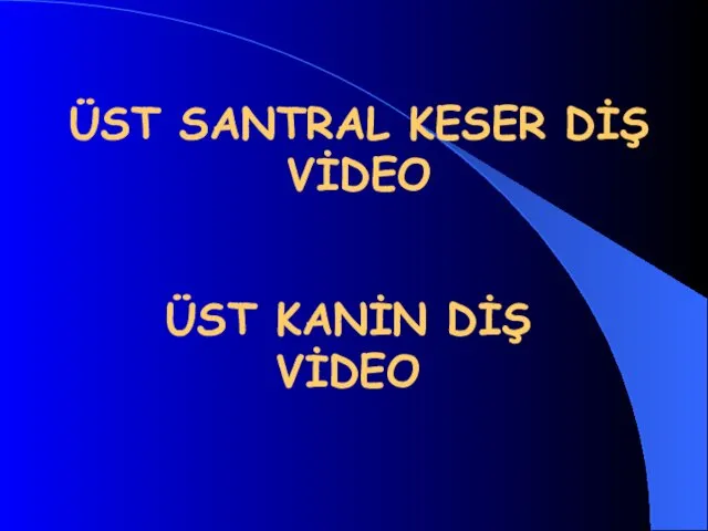 ÜST SANTRAL KESER DİŞ VİDEO ÜST KANİN DİŞ VİDEO