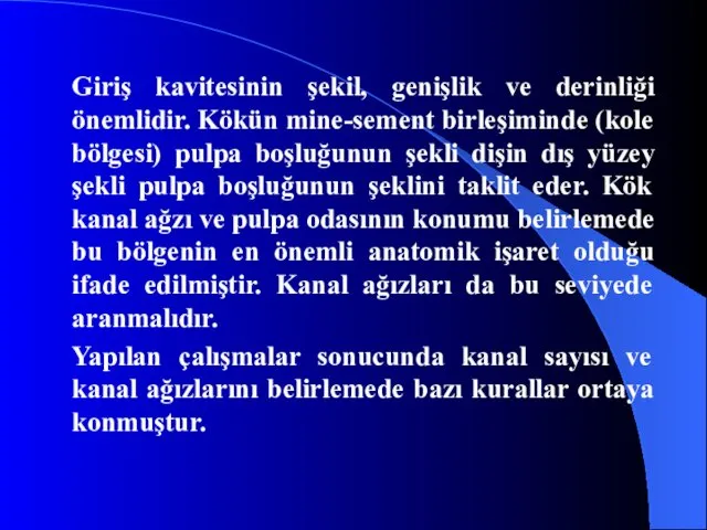 Giriş kavitesinin şekil, genişlik ve derinliği önemlidir. Kökün mine-sement birleşiminde