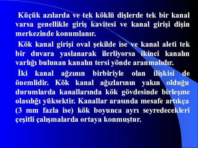 Küçük azılarda ve tek köklü dişlerde tek bir kanal varsa