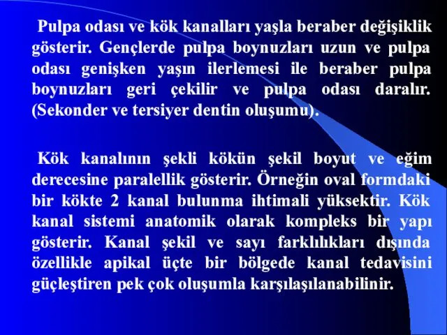 Pulpa odası ve kök kanalları yaşla beraber değişiklik gösterir. Gençlerde