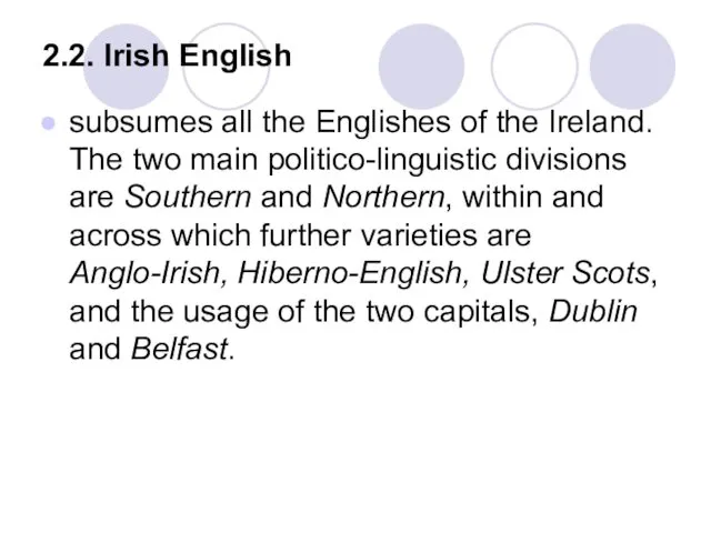 2.2. Irish English subsumes all the Englishes of the Ireland.