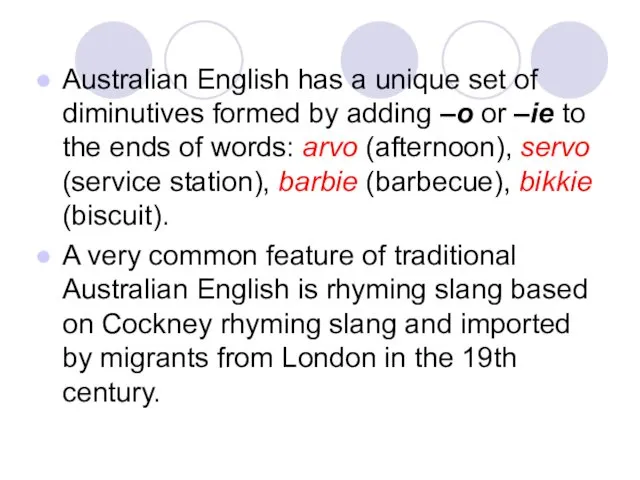 Australian English has a unique set of diminutives formed by