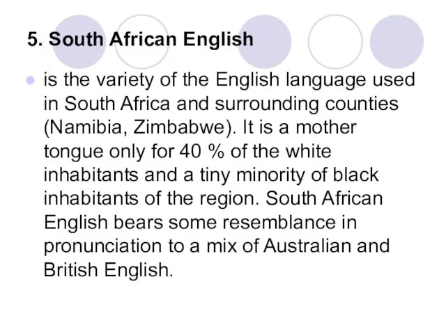 5. South African English is the variety of the English