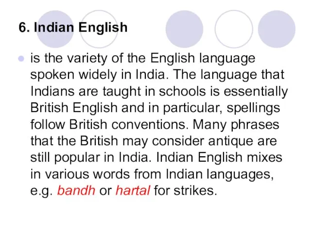 6. Indian English is the variety of the English language