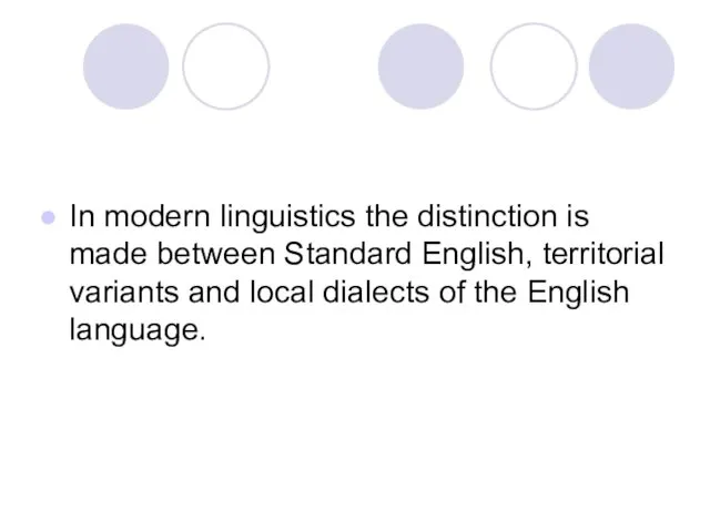 In modern linguistics the distinction is made between Standard English,