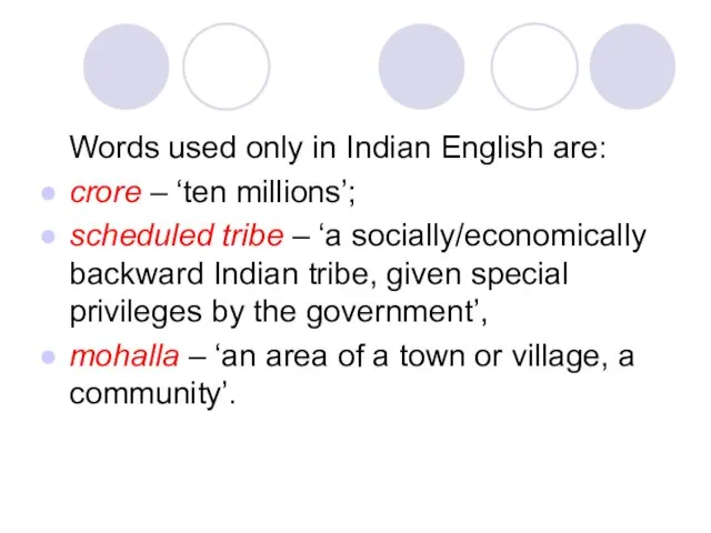 Words used only in Indian English are: crore – ‘ten