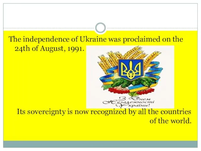 The independence of Ukraine was proclaimed on the 24th of August, 1991. Its