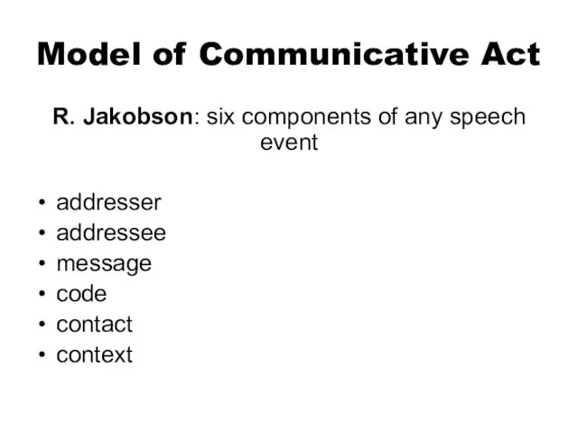 Model of Communicative Act R. Jakobson: six components of any