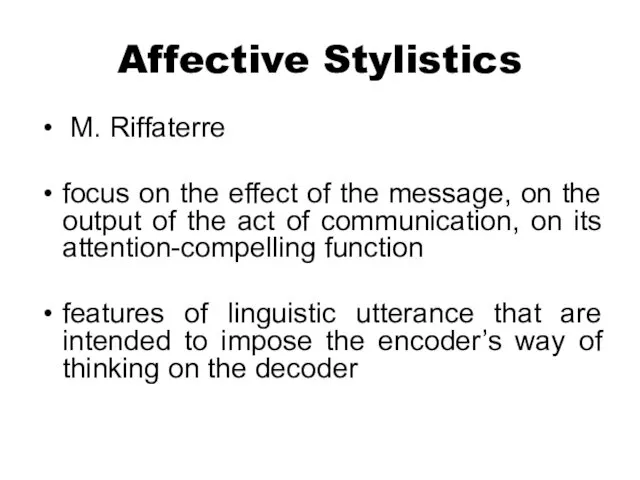 Affective Stylistics M. Riffaterre focus on the effect of the