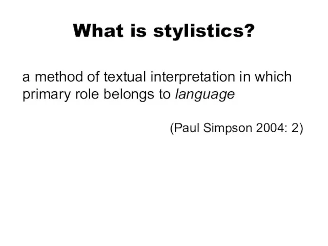 What is stylistics? a method of textual interpretation in which