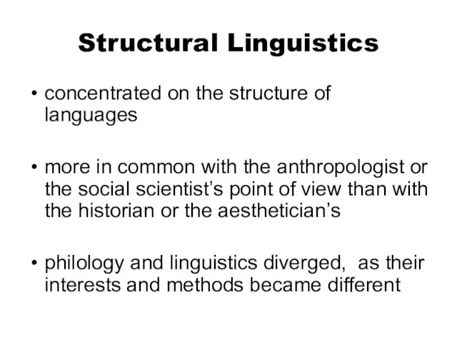 Structural Linguistics concentrated on the structure of languages more in