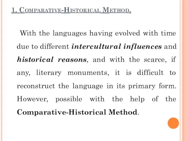 1. Comparative-Historical Method. With the languages having evolved with time