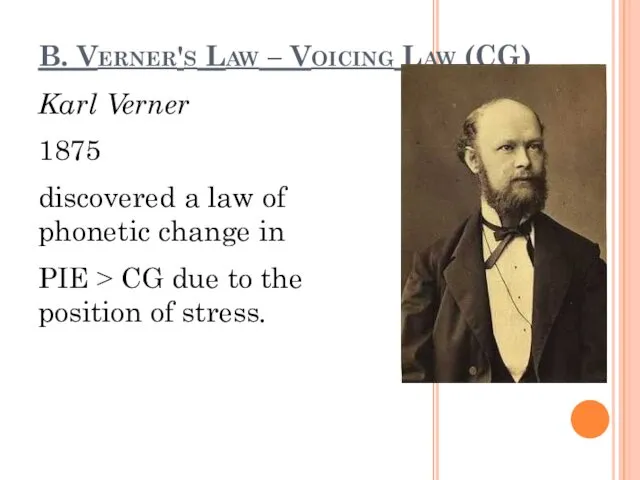 B. Verner's Law – Voicing Law (CG) Karl Verner 1875