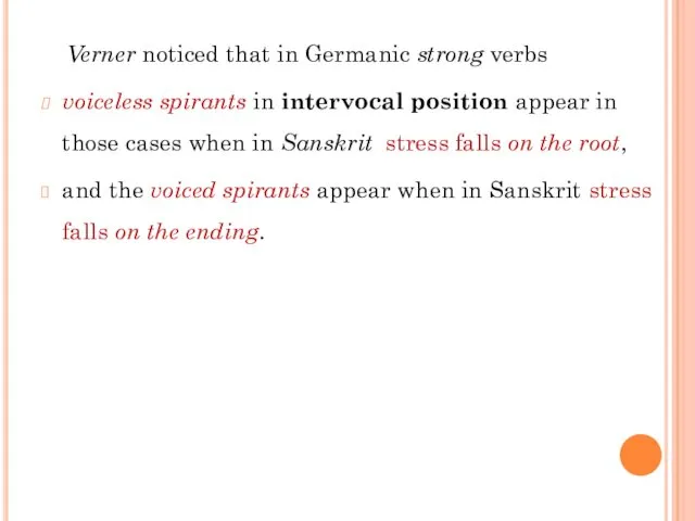 Verner noticed that in Germanic strong verbs voiceless spirants in