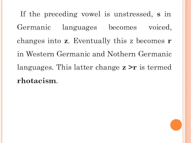 If the preceding vowel is unstressed, s in Germanic languages