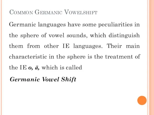 Common Germanic Vowelshift Germanic languages have some peculiarities in the