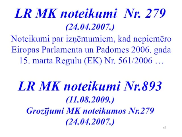 LR MK noteikumi Nr. 279 (24.04.2007.) Noteikumi par izņēmumiem, kad nepiemēro Eiropas Parlamenta