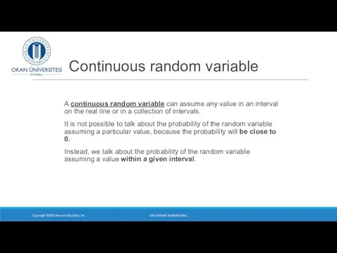 Continuous random variable A continuous random variable can assume any
