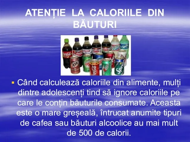ATENȚIE LA CALORIILE DIN BĂUTURI Când calculează caloriile din alimente, mulți dintre adolescenți