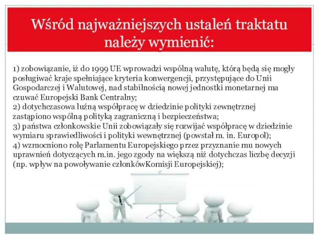 Wśród najważniejszych ustaleń traktatu należy wymienić: 1) zobowiązanie, iż do 1999 UE wprowadzi