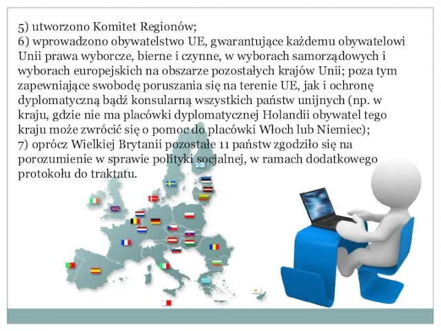 5) utworzono Komitet Regionów; 6) wprowadzono obywatelstwo UE, gwarantujące każdemu