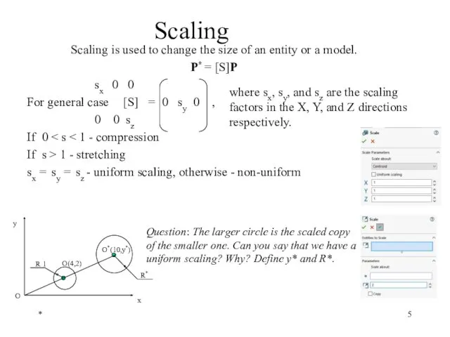 Scaling is used to change the size of an entity