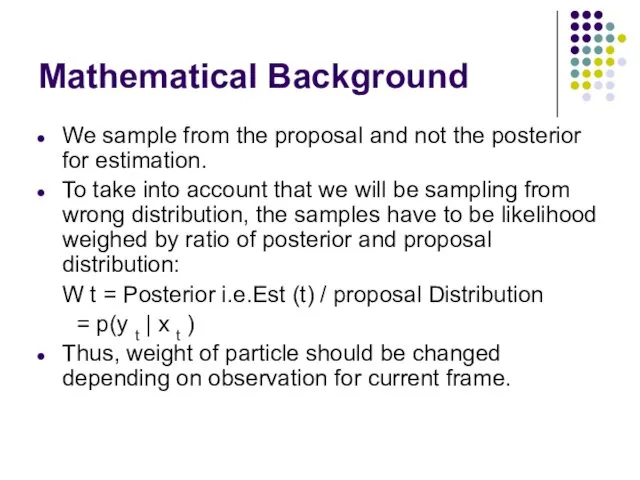 Mathematical Background We sample from the proposal and not the