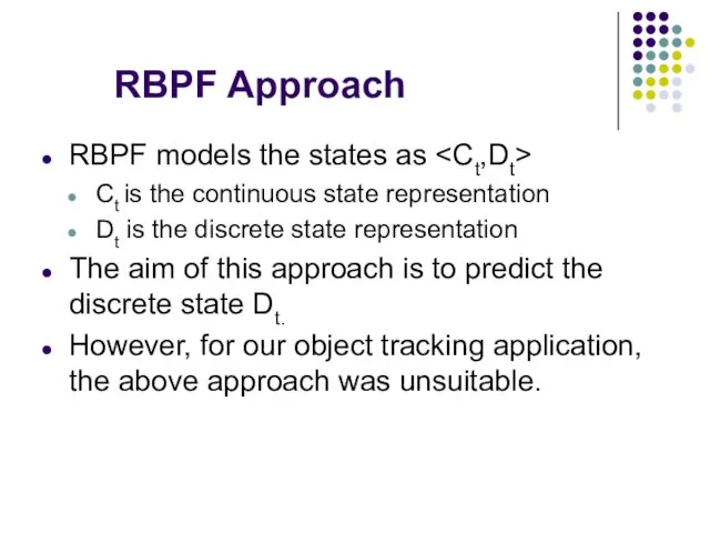 RBPF Approach RBPF models the states as Ct is the continuous state representation