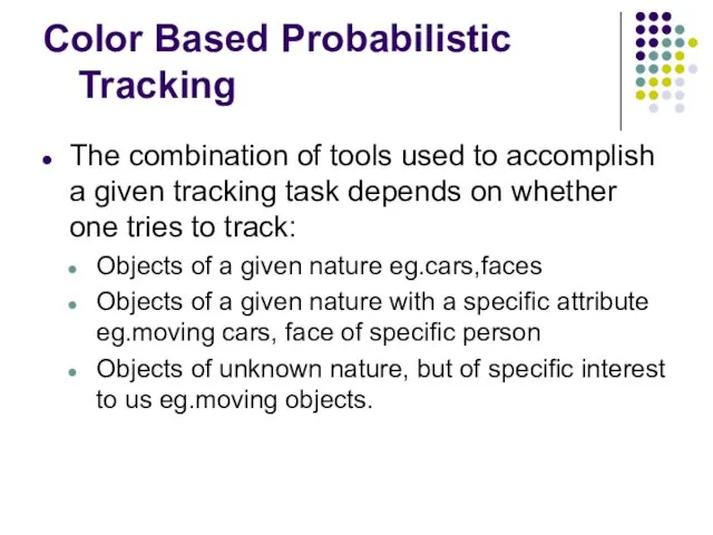 Color Based Probabilistic Tracking The combination of tools used to accomplish a given
