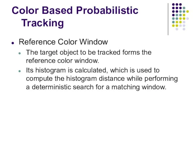 Color Based Probabilistic Tracking Reference Color Window The target object to be tracked