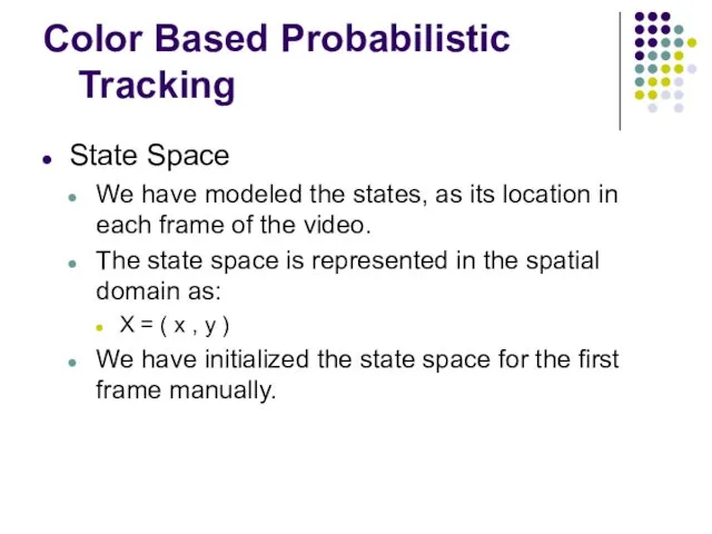 Color Based Probabilistic Tracking State Space We have modeled the