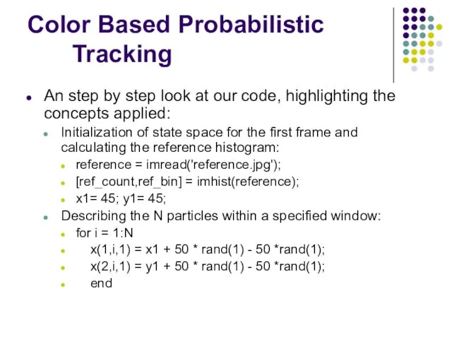 Color Based Probabilistic Tracking An step by step look at our code, highlighting