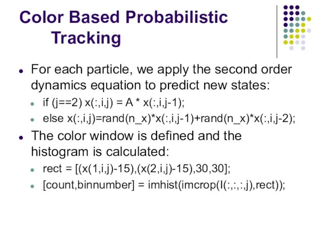 Color Based Probabilistic Tracking For each particle, we apply the second order dynamics