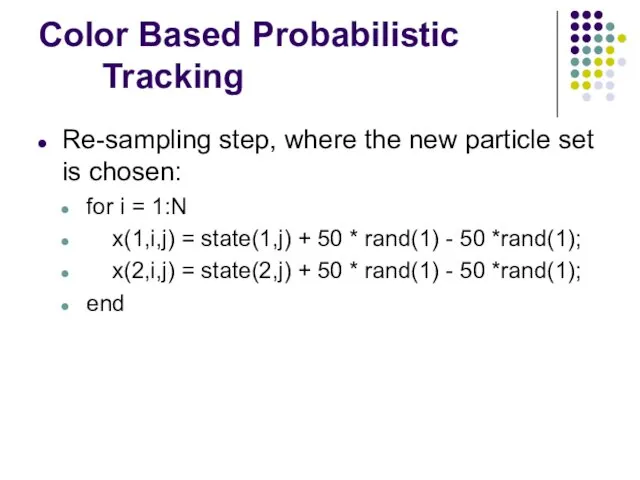 Color Based Probabilistic Tracking Re-sampling step, where the new particle
