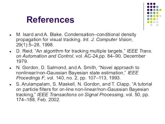 References M. Isard and A. Blake. Condensation–conditional density propagation for visual tracking. Int.