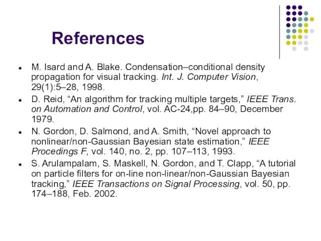 References M. Isard and A. Blake. Condensation–conditional density propagation for