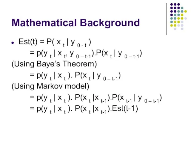 Mathematical Background Est(t) = P( x t | y 0 - t )